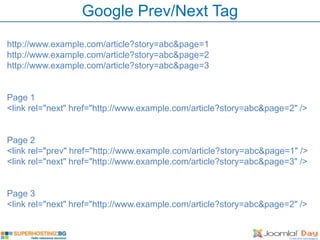 Google Prev/Next Tag
http://www.example.com/article?story=abc&page=1
http://www.example.com/article?story=abc&page=2
http://www.example.com/article?story=abc&page=3


Page 1
<link rel="next" href="http://www.example.com/article?story=abc&page=2" />


Page 2
<link rel="prev" href="http://www.example.com/article?story=abc&page=1" />
<link rel="next" href="http://www.example.com/article?story=abc&page=3" />


Page 3
<link rel="next" href="http://www.example.com/article?story=abc&page=2" />
 