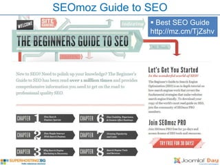 SEOmoz Guide to SEO
                 Best SEO Guide
                http://mz.cm/TjZshv
 