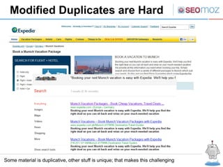 Modified Duplicates are Hard




Some material is duplicative, other stuff is unique; that makes this challenging
 