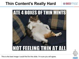 Thin Content’s Really Hard




This is the best image I could find for this slide. I’m sure you will agree.
 