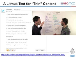 A Litmus Test for “Thin” Content




http://www.seomoz.org/blog/replicate-googles-panda-questionnaire-whiteboard-friday
 