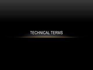 TECHNICAL TERMS
 