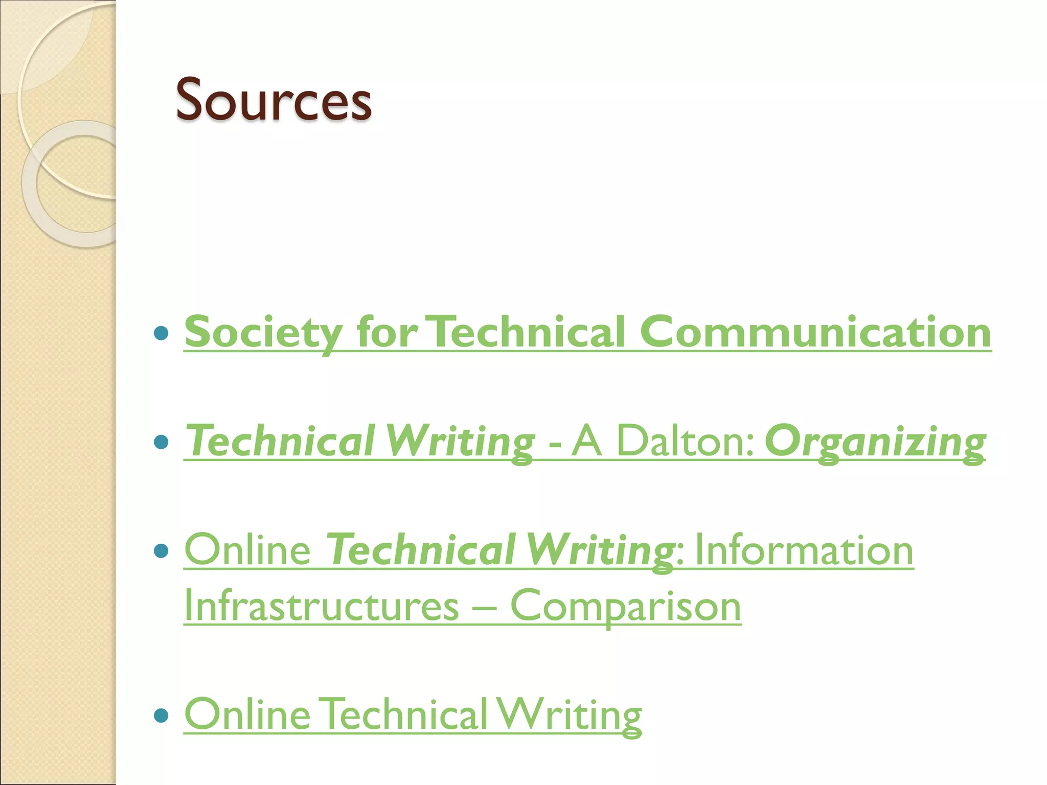 Sources
 Society forTechnical Communication
 Technical Writing - A Dalton: Organizing
 Online Technical Writing: Information
Infrastructures – Comparison
 OnlineTechnicalWriting
 