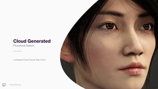 #TwitchDevDay
Cloud Generated
Procedural Speech
Lumberyard Cloud Canvas Team Demo
 