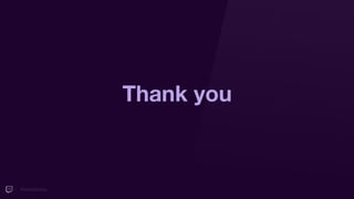 #TwitchDevDay
Thank you
 