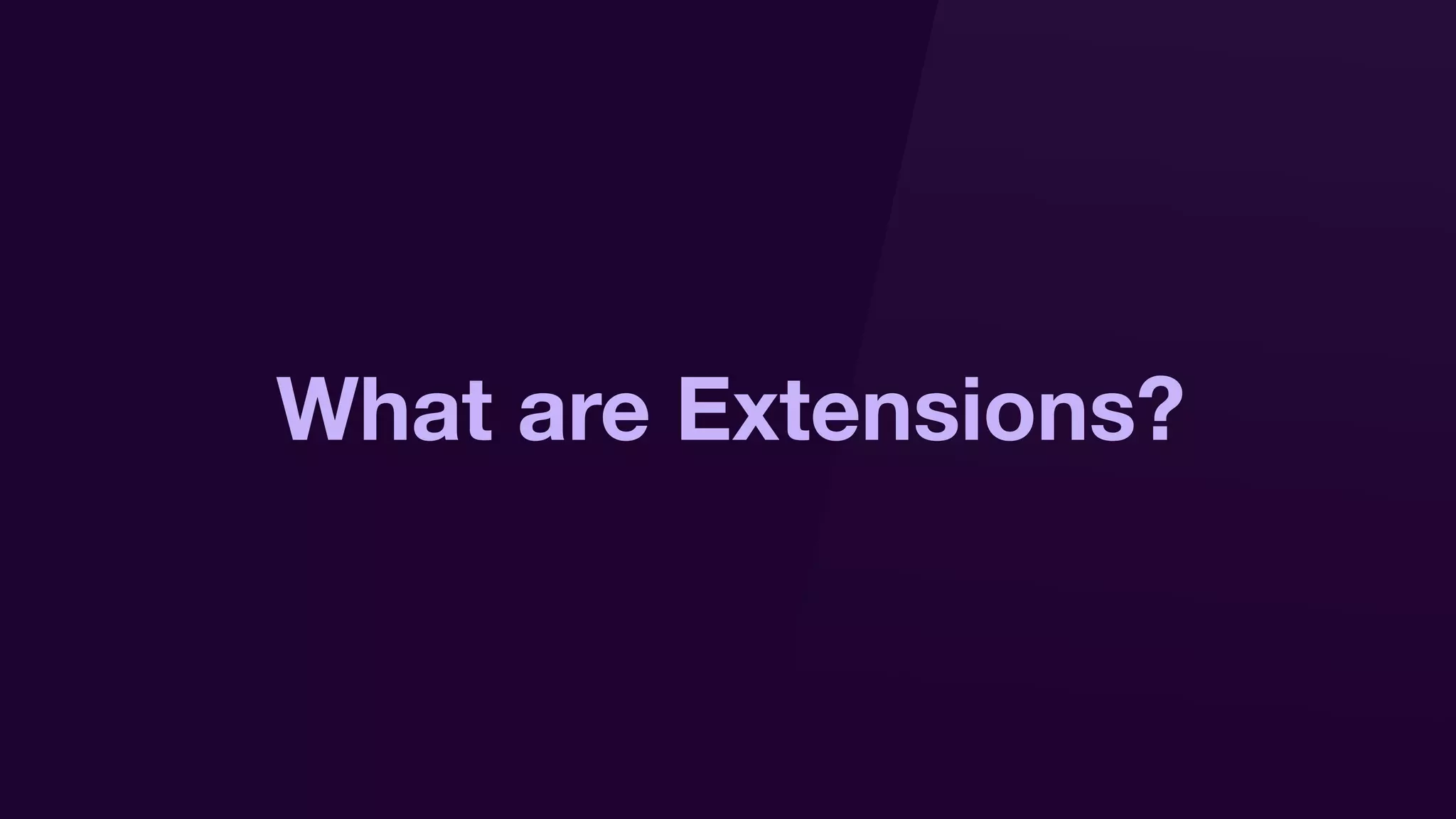 What are Extensions?
 