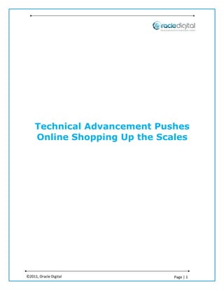 Technical Advancement Pushes
     Online Shopping Up the Scales




©2011, Oracle Digital          Page | 1
 