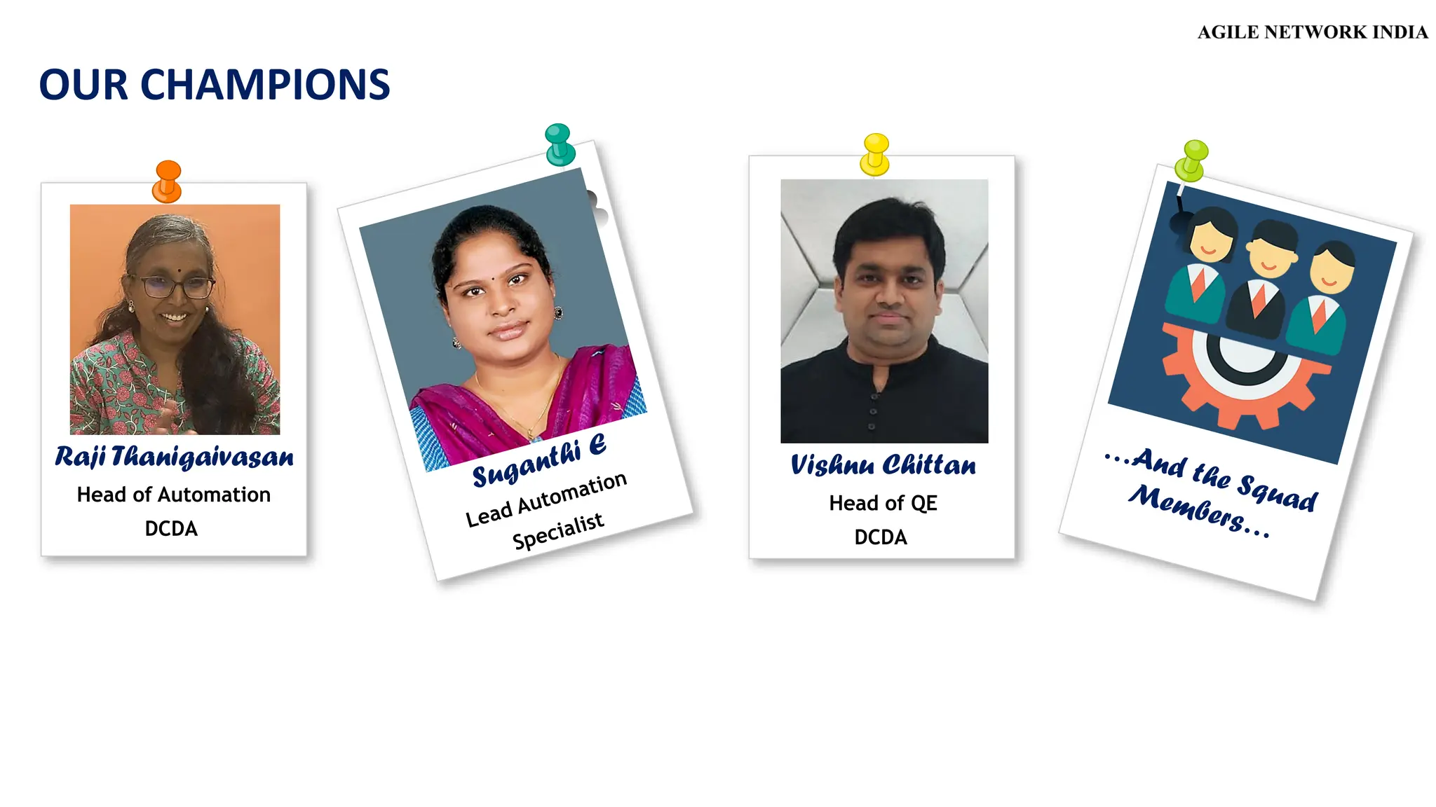OUR CHAMPIONS
Raji Thanigaivasan
Head of Automation
DCDA
Vishnu Chittan
Head of QE
DCDA
 
