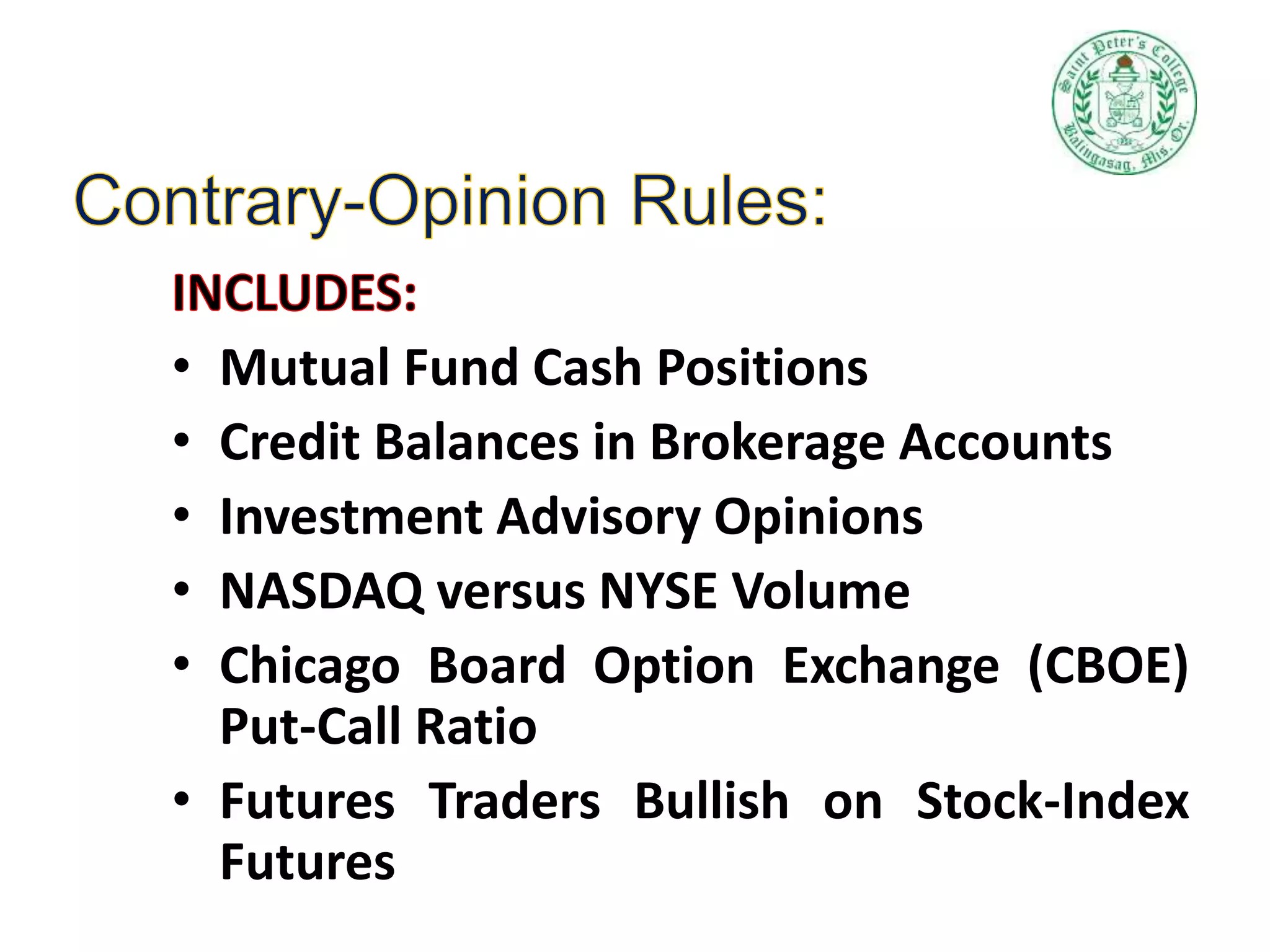 • Mutual Fund Cash Positions
• Credit Balances in Brokerage Accounts
• Investment Advisory Opinions
• NASDAQ versus NYSE Volume
• Chicago Board Option Exchange (CBOE)
Put-Call Ratio
• Futures Traders Bullish on Stock-Index
Futures
 