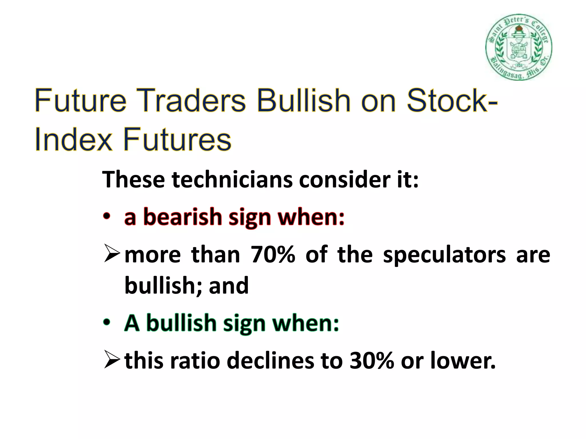 These technicians consider it:
more than 70% of the speculators are
bullish; and
this ratio declines to 30% or lower.
 