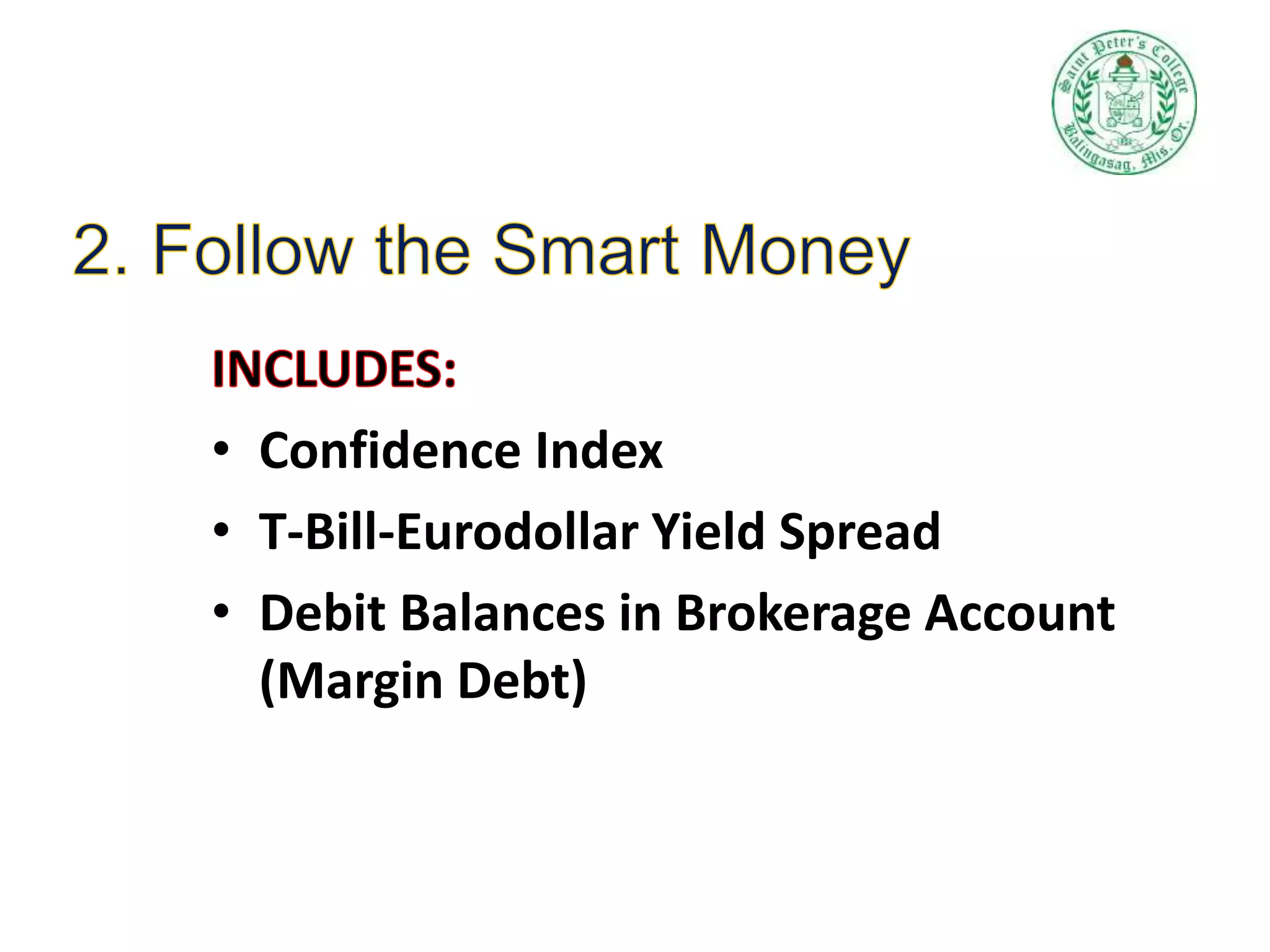 • Confidence Index
• T-Bill-Eurodollar Yield Spread
• Debit Balances in Brokerage Account
(Margin Debt)
 