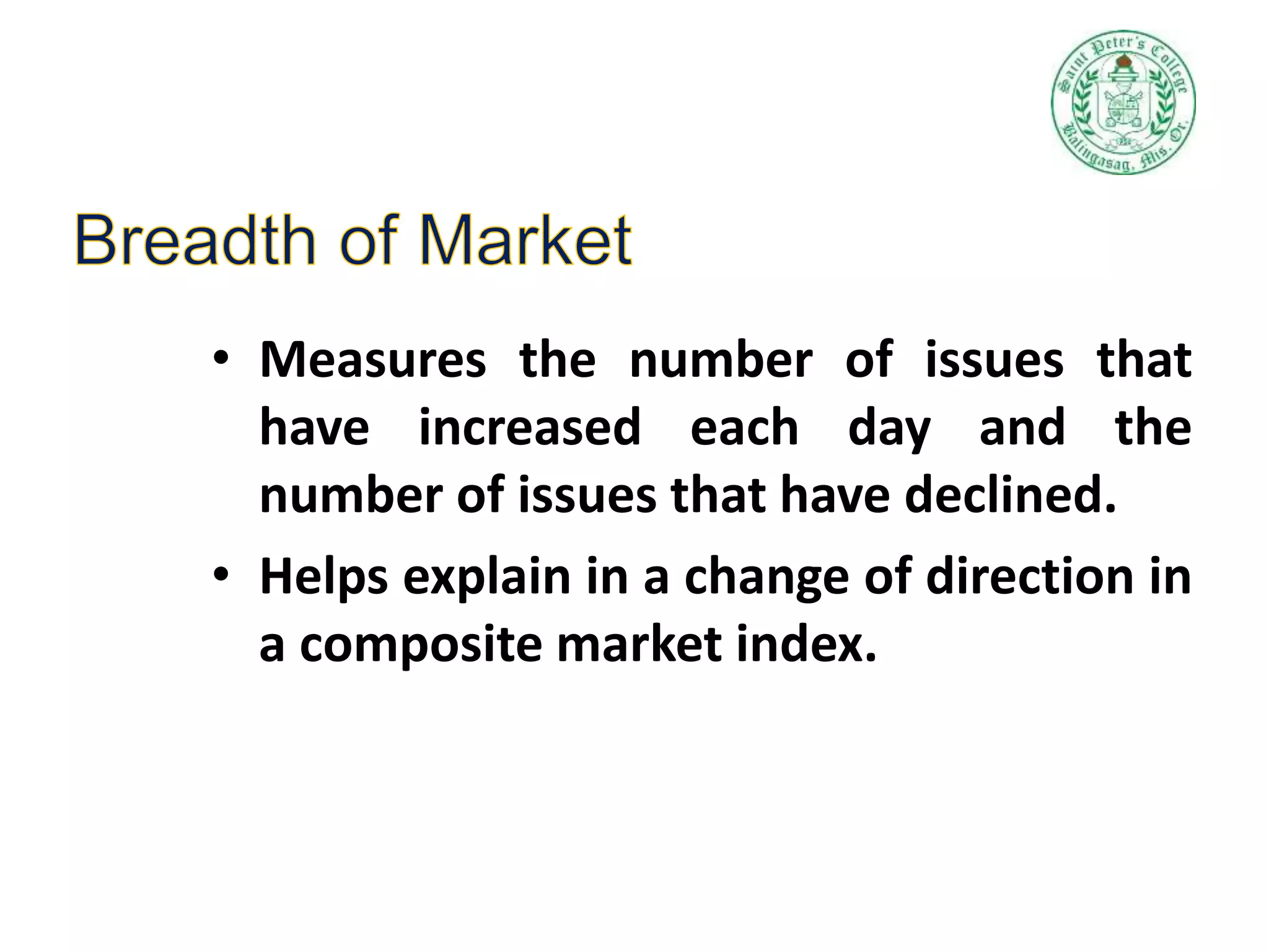 • Measures the number of issues that
have increased each day and the
number of issues that have declined.
• Helps explain in a change of direction in
a composite market index.
 