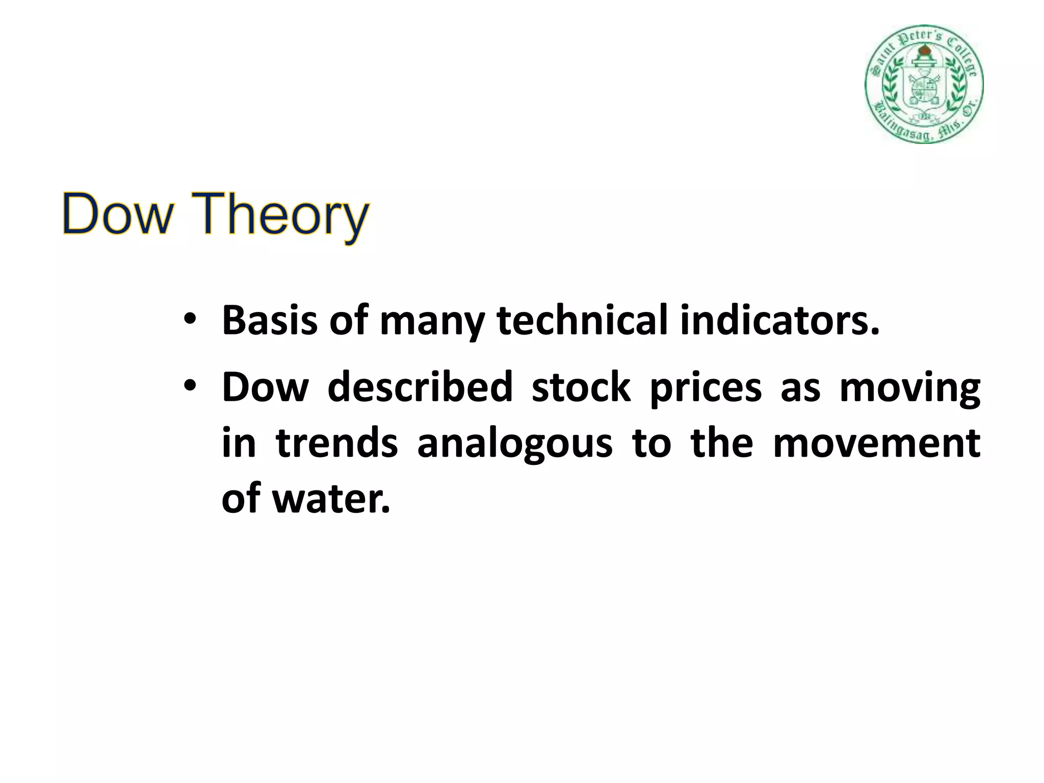 • Basis of many technical indicators.
• Dow described stock prices as moving
in trends analogous to the movement
of water.
 