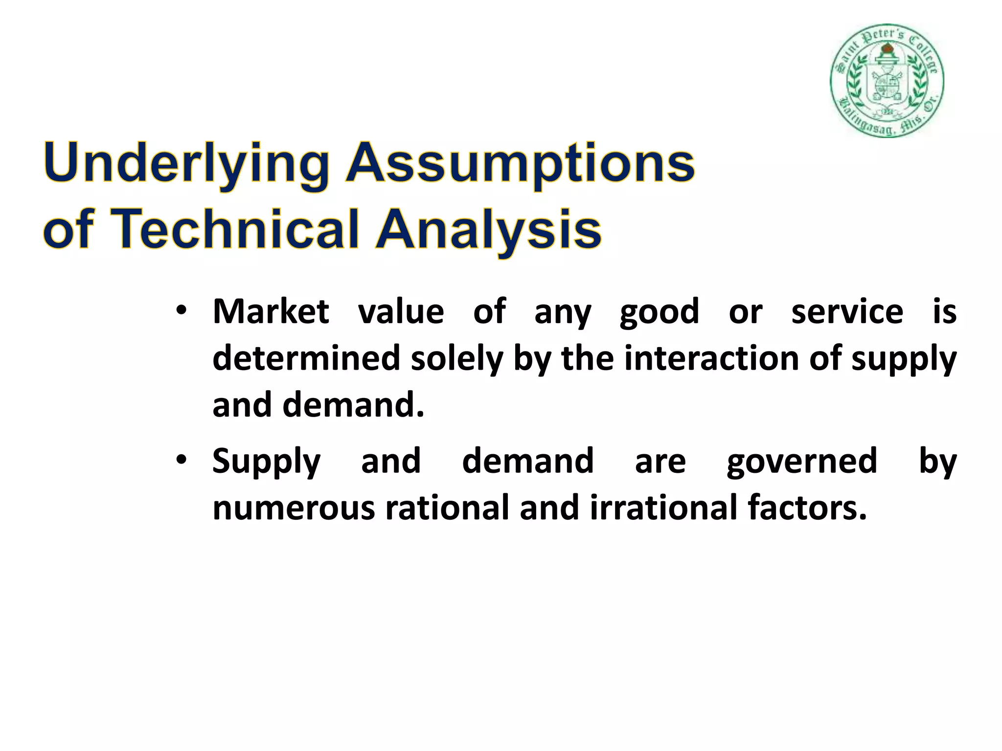 • Market value of any good or service is
determined solely by the interaction of supply
and demand.
• Supply and demand are governed by
numerous rational and irrational factors.
 