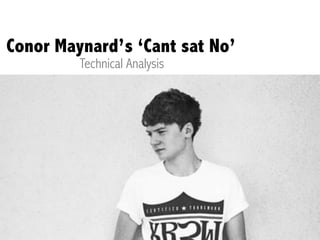 Conor Maynard’s ‘Cant sat No’
         Technical Analysis
 
