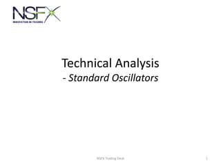Technical Analysis
- Standard Oscillators
1NSFX Trading Desk
 