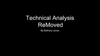 Technical Analysis
ReMoved
By Bethany Jones
 