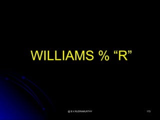 WILLIAMS % “R”


     @ B.V.RUDRAMURTHY   173
 