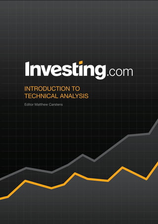 1WWW.INVESTING.COM FOREX TRADING GUIDE
INTRODUCTION TO
TECHNICAL ANALYSIS
Editor Matthew Carstens
 
