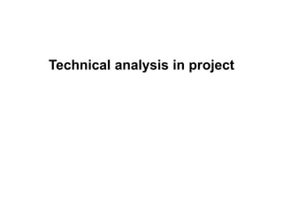 Technical analysis in project
 