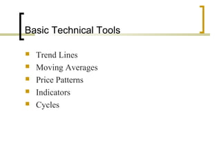 Basic Technical Tools
 Trend Lines
 Moving Averages
 Price Patterns
 Indicators
 Cycles
 
