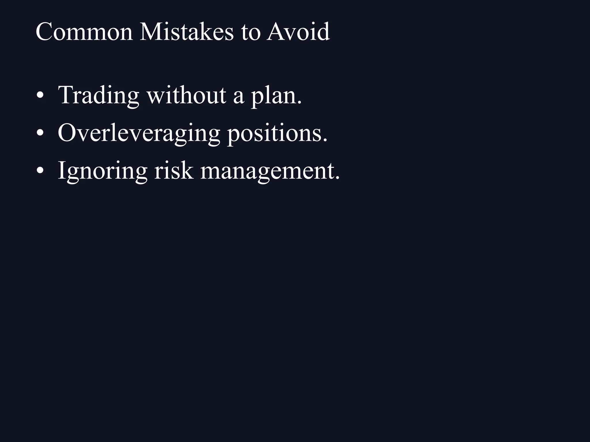 • Trading without a plan.
• Overleveraging positions.
• Ignoring risk management.
Common Mistakes to Avoid
 