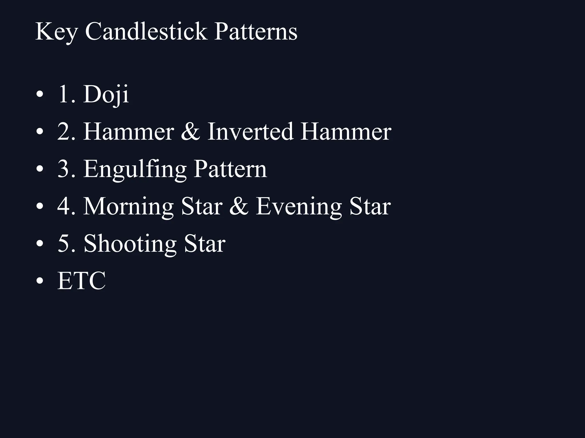 • 1. Doji
• 2. Hammer & Inverted Hammer
• 3. Engulfing Pattern
• 4. Morning Star & Evening Star
• 5. Shooting Star
• ETC
Key Candlestick Patterns
 