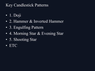 • 1. Doji
• 2. Hammer & Inverted Hammer
• 3. Engulfing Pattern
• 4. Morning Star & Evening Star
• 5. Shooting Star
• ETC
Key Candlestick Patterns
 
