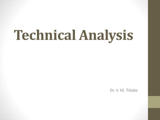Technical Analysis
Dr. V. M. Tidake
 