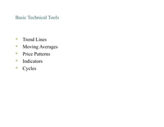 Basic Technical Tools
 Trend Lines
 Moving Averages
 Price Patterns
 Indicators
 Cycles
 