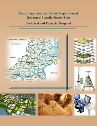 Consultancy Services for the Preparation of
Bakerganj Upazila Master Plan
Technical and Financial Proposal

 