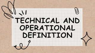 TECHNICAL AND
OPERATIONAL
DEFINITION
 