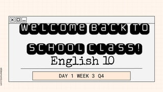 slidesmania.com
English 10
DAY 1 WEEK 3 Q4
welcomebackto
schoolclass!
 