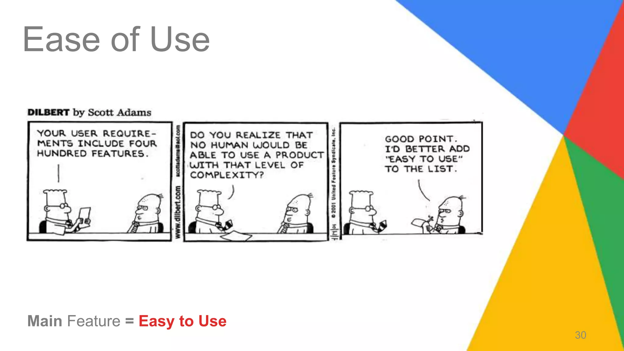 Ease of Use
Main Feature = Easy to Use
30
 
