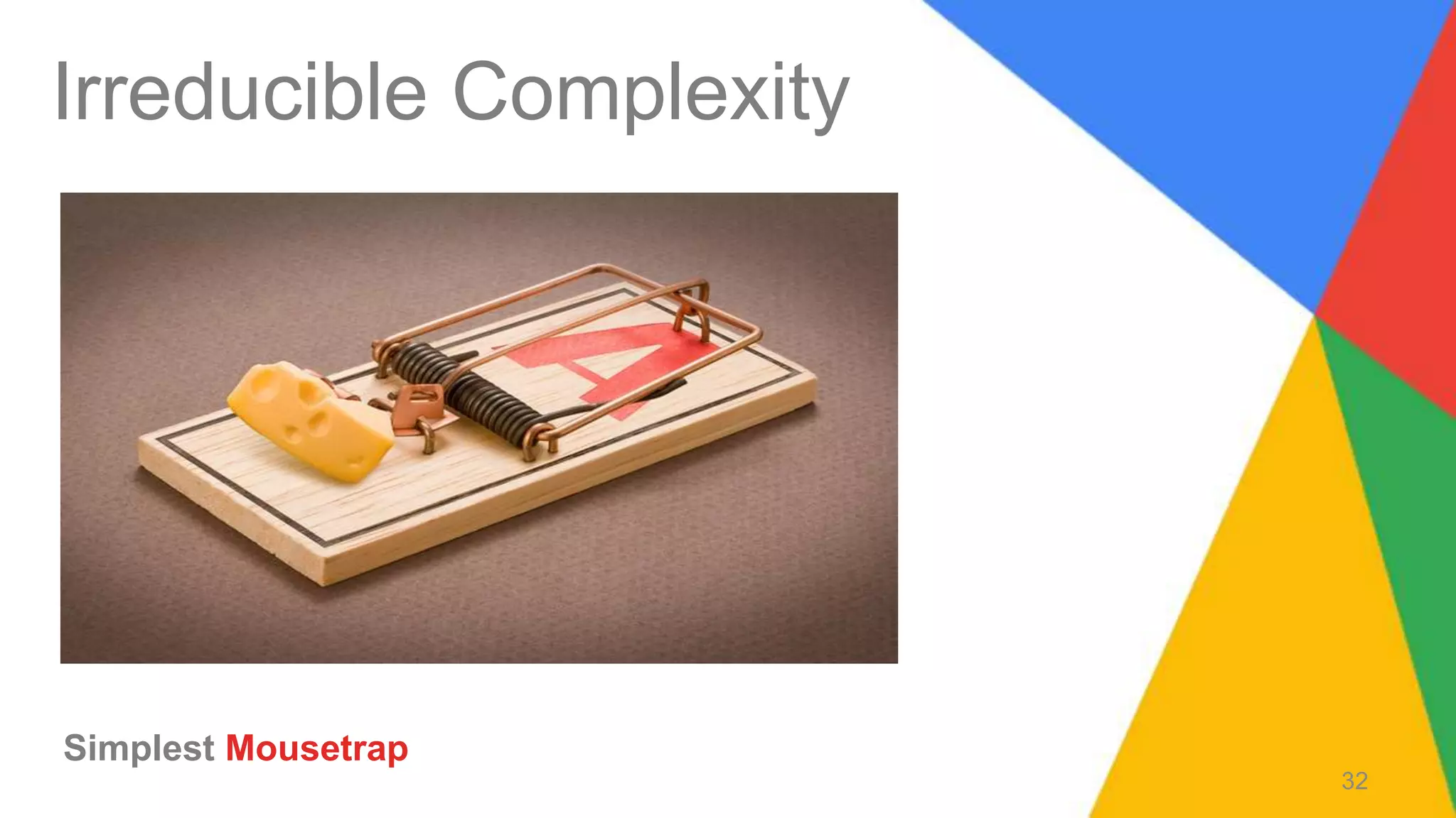 Irreducible Complexity
Simplest Mousetrap
32
 