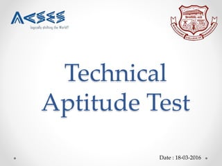 Technical
Aptitude Test
Date : 18-03-2016
 