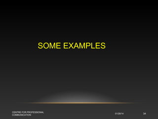 SOME EXAMPLES

CENTRE FOR PROFESSIONAL
COMMUNICATION

01/28/14

34

 
