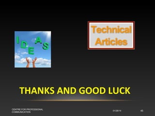 THANKS AND GOOD LUCK
CENTRE FOR PROFESSIONAL
COMMUNICATION

01/28/14

45

 