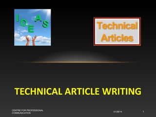 TECHNICAL ARTICLE WRITING
CENTRE FOR PROFESSIONAL
COMMUNICATION

01/28/14

1

 