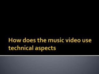 How does the music video use technical aspects 