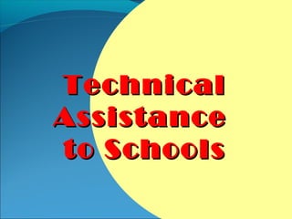 Technical
Assistance
to Schools
 