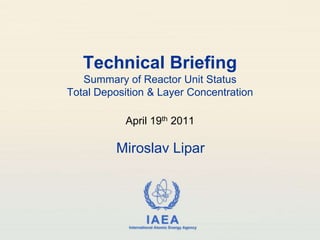 Technical BriefingSummary of Reactor Unit StatusTotal Deposition & Layer Concentration April 19th2011 Miroslav Lipar 