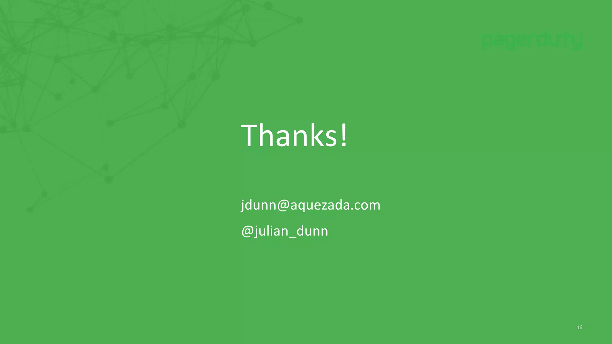 Thanks!
jdunn@aquezada.com
@julian_dunn
16
 