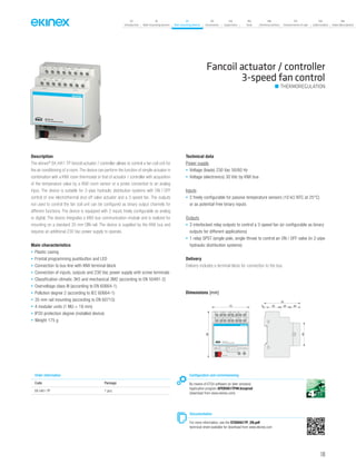 07
Introduction
18
Wall-mounting devices
87
Rail-mounting devices
131
Accessories
133
Supervision
142
Tools
146
Technical section
157
General terms of sale
159
Index (codes)
160
Index (description)
Fancoil actuator / controller
3-speed fan control
Description
The ekinex®
EK-HA1-TP fancoil actuator / controller allows to control a fan coil unit for
the air conditioning of a room. The device can perform the function of simple actuator in
combination with a KNX room thermostat or that of actuator / controller with acquisition
of the temperature value by a KNX room sensor or a probe connected to an analog
input. The device is suitable for 2-pipe hydraulic distribution systems with ON / OFF
control of one electrothermal shut-off valve actuator and a 3-speed fan. The outputs
not used to control the fan coil unit can be configured as binary output channels for
different functions. The device is equipped with 2 inputs freely configurable as analog
or digital. The device integrates a KNX bus communication module and is realized for
mounting on a standard 35 mm DIN-rail. The device is supplied by the KNX bus and
requires an additional 230 Vac power supply to operate.
Main characteristics
• Plastic casing
• Frontal programming pushbutton and LED
• Connection to bus line with KNX terminal block
• Connection of inputs, outputs and 230 Vac power supply with screw terminals
• Classification climatic 3K5 and mechanical 3M2 (according to EN 50491-2)
• Overvoltage class III (according to EN 60664-1)
• Pollution degree 2 (according to IEC 60664-1)
• 35 mm rail mounting (according to EN 60715)
• 4 modular units (1 MU = 18 mm)
• IP20 protection degree (installed device)
• Weight 175 g
Technical data
Power supply
• Voltage (loads) 230 Vac 50/60 Hz
• Voltage (electronics) 30 Vdc by KNX bus
Inputs
• 2 freely configurable for passive temperature sensors (10 kΩ NTC at 25°C)
or as potential-free binary inputs
Outputs
• 3 interlocked relay outputs to control a 3-speed fan (or configurable as binary
outputs for different applications)
• 1 relay SPST (single pole, single throw) to control an ON / OFF valve (in 2-pipe
hydraulic distribution systems)
Delivery
Delivery includes a terminal block for connection to the bus.
THERMOREGULATION
Order information
Code Package
EK-HA1-TP 1 pcs.
Configuration and commissioning
By means of ETS4 software (or later versions)
Application program APEKHA1TP##.knxprod
(download from www.ekinex.com)
Documentation
For more information, see the STEKHA1TP_EN.pdf
technical sheet available for download from www.ekinex.com
Dimensions [mm]
5 25 20 20
70 45
72
90
IN1
43
C
1211
V1 V2
1413
V3
1615
DO1
1817
IN2
65 87 109
1 2
L NDev.
Line
Area
bus KNX
230Vac-50/60Hz
R
EK-HA1-TP
Fan-coil actuator/controller
109
 