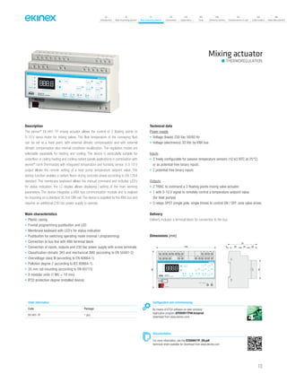 07
Introduction
18
Wall-mounting devices
87
Rail-mounting devices
131
Accessories
133
Supervision
142
Tools
146
Technical section
157
General terms of sale
159
Index (codes)
160
Index (description)
Mixing actuator
THERMOREGULATION
Description
The ekinex®
EK-HH1-TP mixing actuator allows the control of 3 floating points or
0-10 V servo-motor for mixing valves. The flow temperature of the conveying fluid
can be set at a fixed point, with external climatic compensation and with external
climatic compensation plus internal conditions recalibration. The regulation modes are
selectable separately for heating and cooling. The device is particularly suitable for
underfloor or ceiling heating and cooling radiant panels applications in combination with
ekinex®
room thermostats with integrated temperature and humidity sensor. A 0-10 V
output allows the remote setting of a heat pump temperature setpoint value. The
startup function enables a radiant floors drying concrete phase according to EN 1264
standard. The membrane keyboard allows the manual command and includes LED’s
for status indication; the LC-display allows displaying / setting of the main working
parameters. The device integrates a KNX bus communication module and is realized
for mounting on a standard 35 mm DIN-rail. The device is supplied by the KNX bus and
requires an additional 230 Vac power supply to operate.
Main characteristics
• Plastic casing
• Frontal programming pushbutton and LED
• Membrane keyboard with LED’s for status indication
• Pushbutton for switching operating mode (normal / programming)
• Connection to bus line with KNX terminal block
• Connection of inputs, outputs and 230 Vac power supply with screw terminals
• Classification climatic 3K5 and mechanical 3M2 (according to EN 50491-2)
• Overvoltage class III (according to EN 60664-1)
• Pollution degree 2 (according to IEC 60664-1)
• 35 mm rail mounting (according to EN 60715)
• 8 modular units (1 MU = 18 mm)
• IP20 protection degree (installed device)
Technical data
Power supply
• Voltage (loads) 230 Vac 50/60 Hz
• Voltage (electronics) 30 Vdc by KNX bus
Inputs
• 3 freely configurable for passive temperature sensors (10 kΩ NTC at 25°C)
or as potential-free binary inputs
• 2 potential-free binary inputs
Outputs
• 2 TRIAC to command a 3 floating points mixing valve actuator
• 1 with 0-10 V signal to remotely control a temperature setpoint value
(for heat pumps)
• 3 relays SPST (single pole, single throw) to control ON / OFF zone valve drives
Delivery
Delivery includes a terminal block for connection to the bus.
Order information
Code Package
EK-HH1-TP 1 pcs.
Configuration and commissioning
By means of ETS4 software (or later versions)
Application program APEKHH1TP##.knxprod
(download from www.ekinex.com)
Documentation
For more information, see the STEKHH1TP_EN.pdf
technical sheet available for download from www.ekinex.com
Dimensions [mm]
144 5 25 20 20
70
90
45
DO3
TR2
EK-HH1-TP
Mixing group controller
DO2
TR1
3 4
AI1
11 12
DI1 13 14
DI2 21 22
DO1 23 24
DO2 25 26
DO3
5 6
AI2
7 8
AI3
17 18 19 209 10
AO1
1 2
L N
bus KNX
0-10V
TR1 TR2
Cooling HeatingTemperature
alarm
Condensation
alarm
Temperature [°C]
OK
T1
T2
T3
Setpoint
DO1
T3T2T1
15 16
PWM
230V~ 50/60Hz
113
 