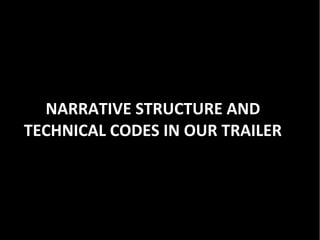 NARRATIVE STRUCTURE AND
TECHNICAL CODES IN OUR TRAILER
 