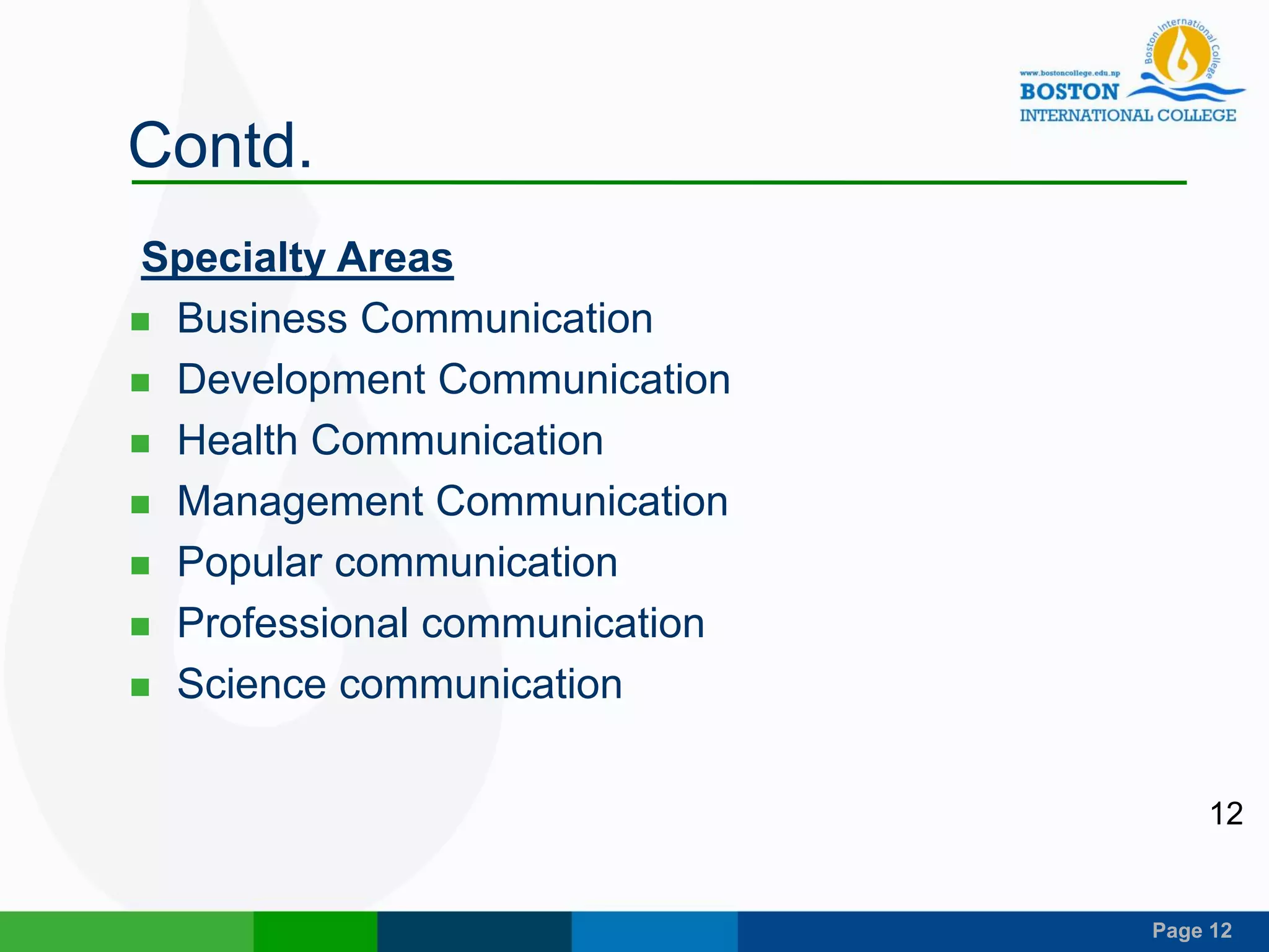 Page 12
Contd.
Specialty Areas
 Business Communication
 Development Communication
 Health Communication
 Management Communication
 Popular communication
 Professional communication
 Science communication
12
 