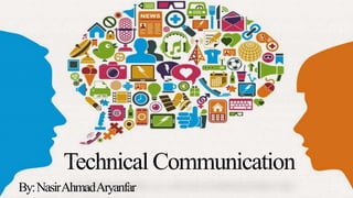 Technical Communication
By:NasirAhmadAryanfar
 