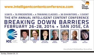 www.intelligentcontentconference.com

@scottabel #AdobeDay @LavaCon
Sunday, October 20, 13

 