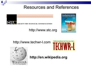 http://www.stc.org
http://en.wikipedia.org
http://www.techwr-l.com
Resources and References
 